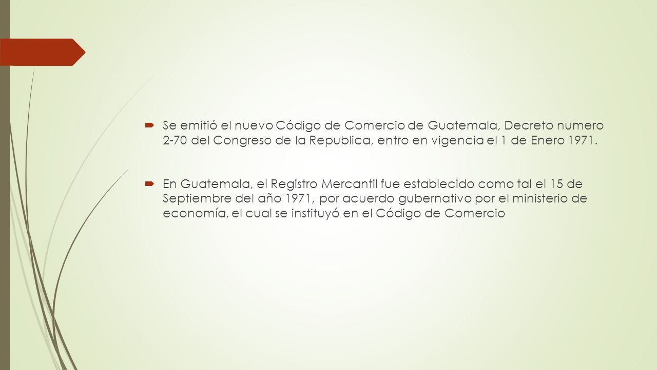 Se emitió el nuevo Código de Comercio de Guatemala, Decreto numero 2-70 del Congreso de la Republica, entro en vigencia el 1 de Enero 1971.