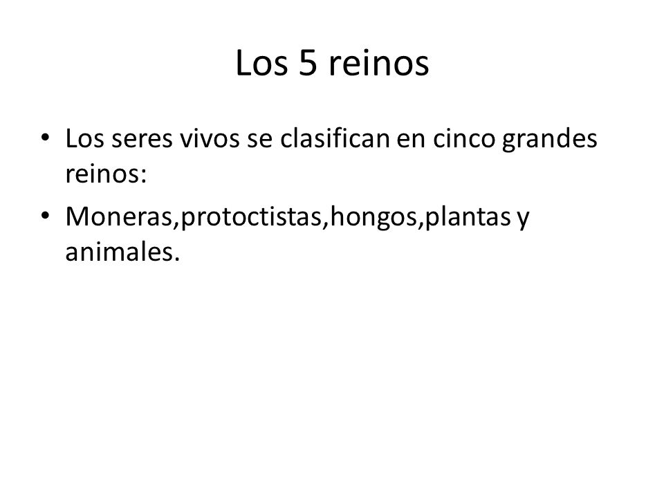Los 5 reinos Los seres vivos se clasifican en cinco grandes reinos: