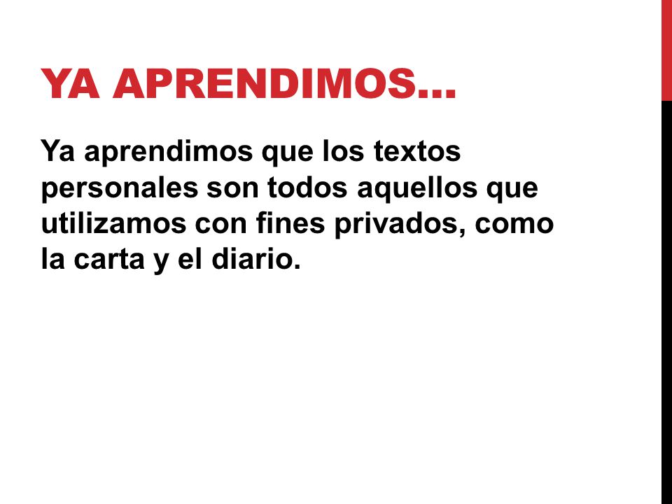 Ya aprendimos… Ya aprendimos que los textos personales son todos aquellos que utilizamos con fines privados, como la carta y el diario.
