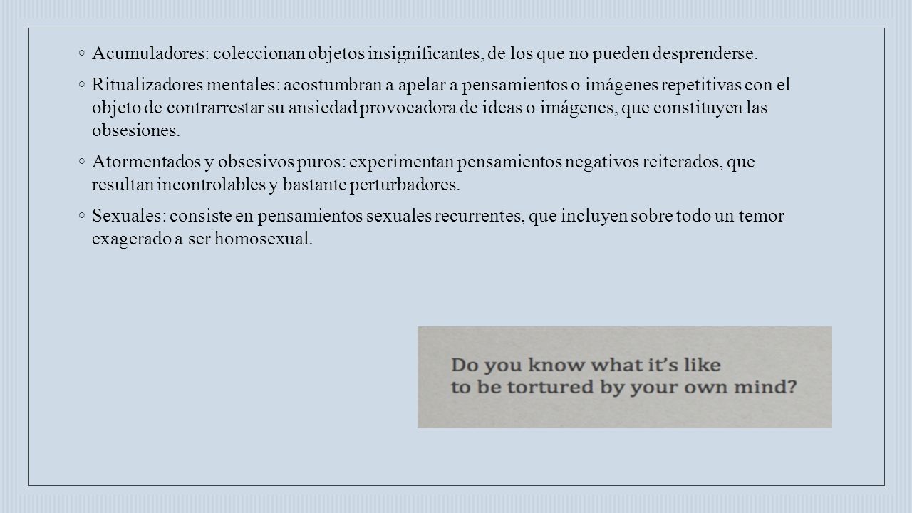 Acumuladores: coleccionan objetos insignificantes, de los que no pueden desprenderse.