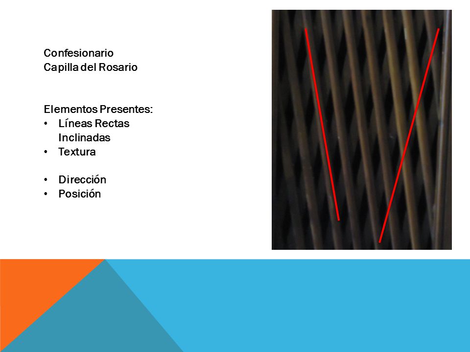 Confesionario Capilla del Rosario. Elementos Presentes: Líneas Rectas Inclinadas. Textura. Dirección.