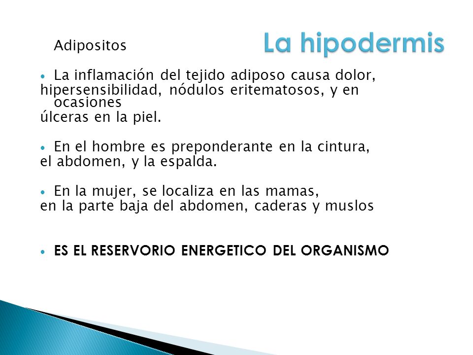 La hipodermis La inflamación del tejido adiposo causa dolor,
