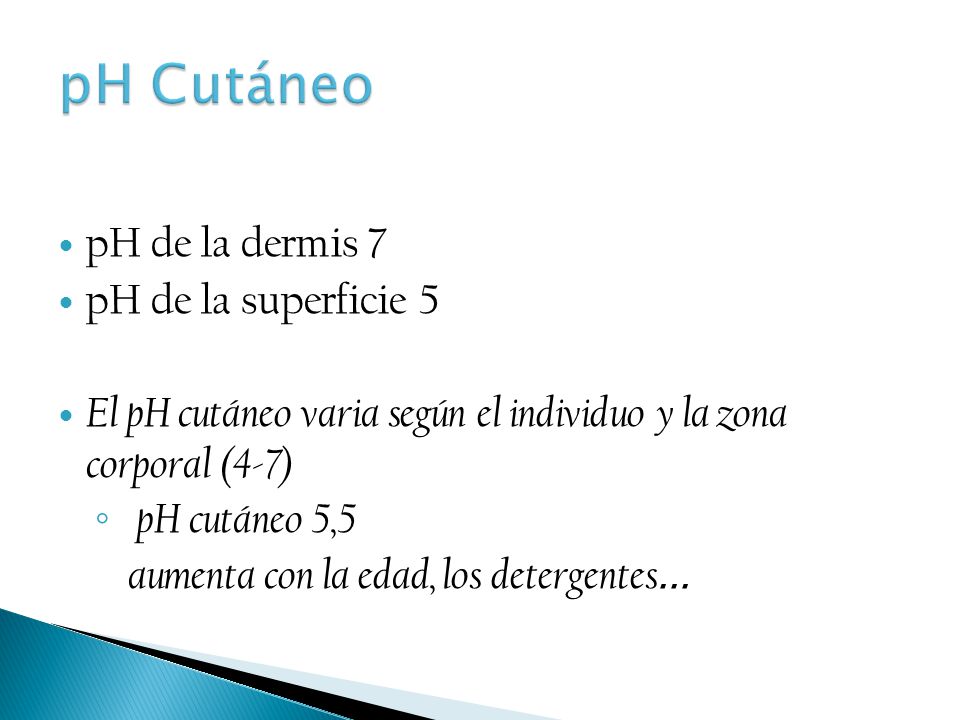 pH Cutáneo pH de la dermis 7 pH de la superficie 5