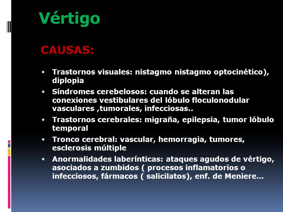 Vértigo CAUSAS: Trastornos visuales: nistagmo nistagmo optocinético), diplopia.