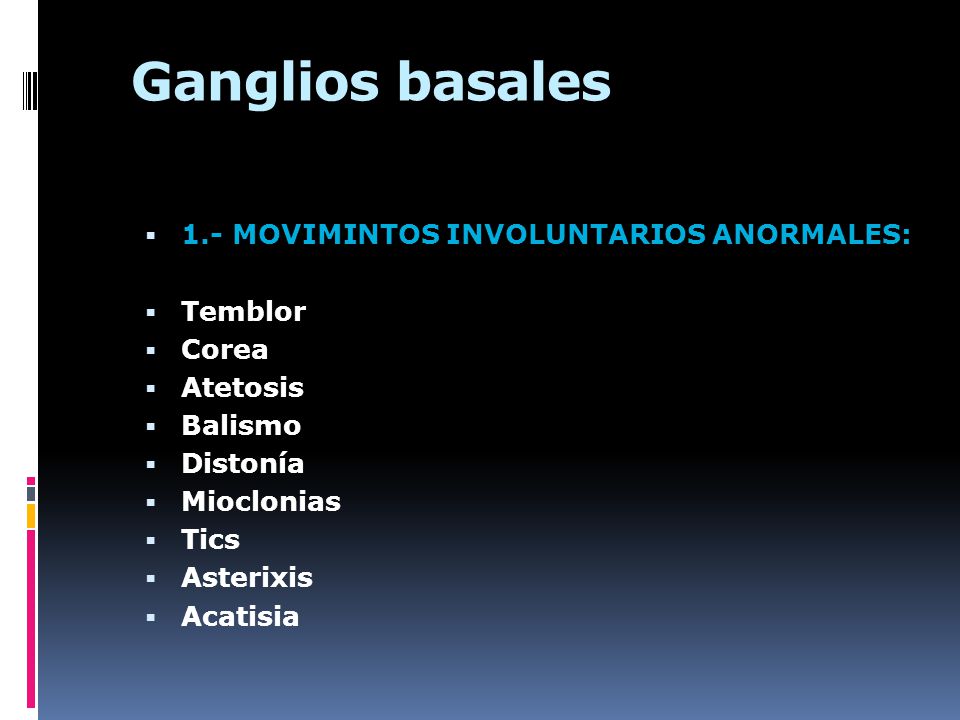 Ganglios basales 1.- MOVIMINTOS INVOLUNTARIOS ANORMALES: Temblor Corea