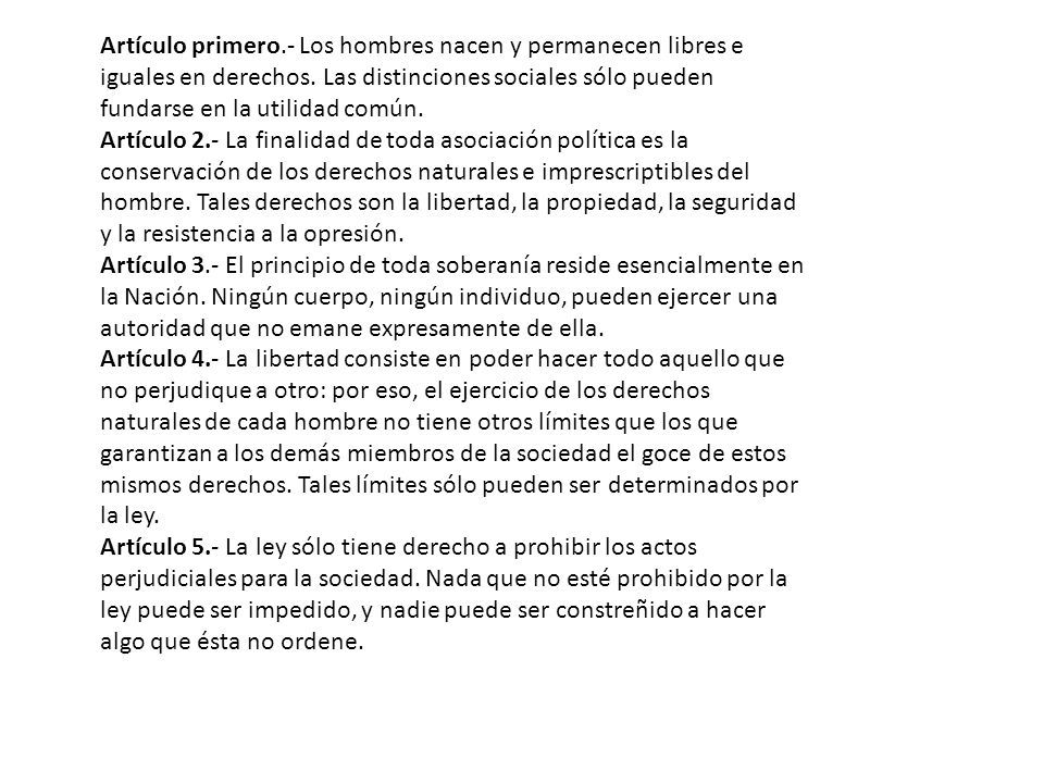 Artículo primero.- Los hombres nacen y permanecen libres e iguales en derechos. Las distinciones sociales sólo pueden fundarse en la utilidad común.