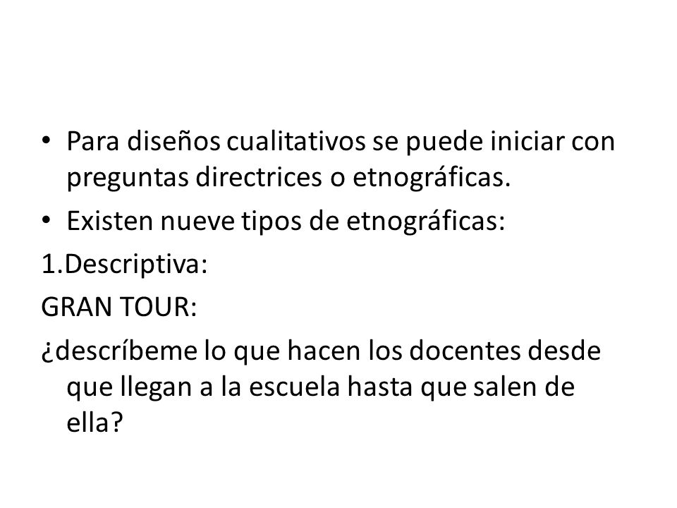 Para diseños cualitativos se puede iniciar con preguntas directrices o etnográficas.