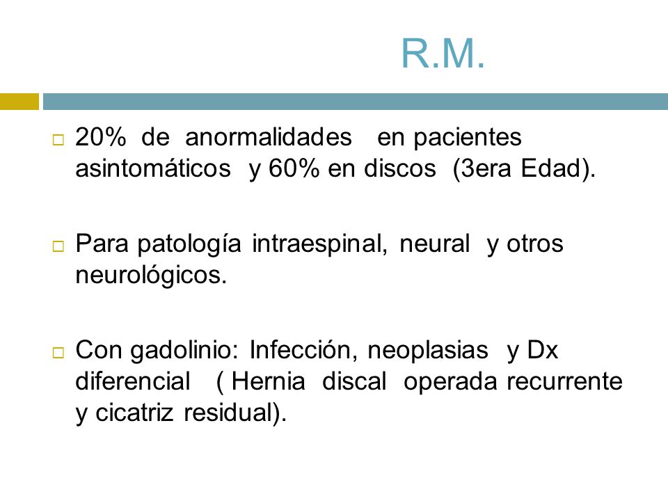 R.M. 20% de anormalidades en pacientes asintomáticos y 60% en discos (3era Edad).