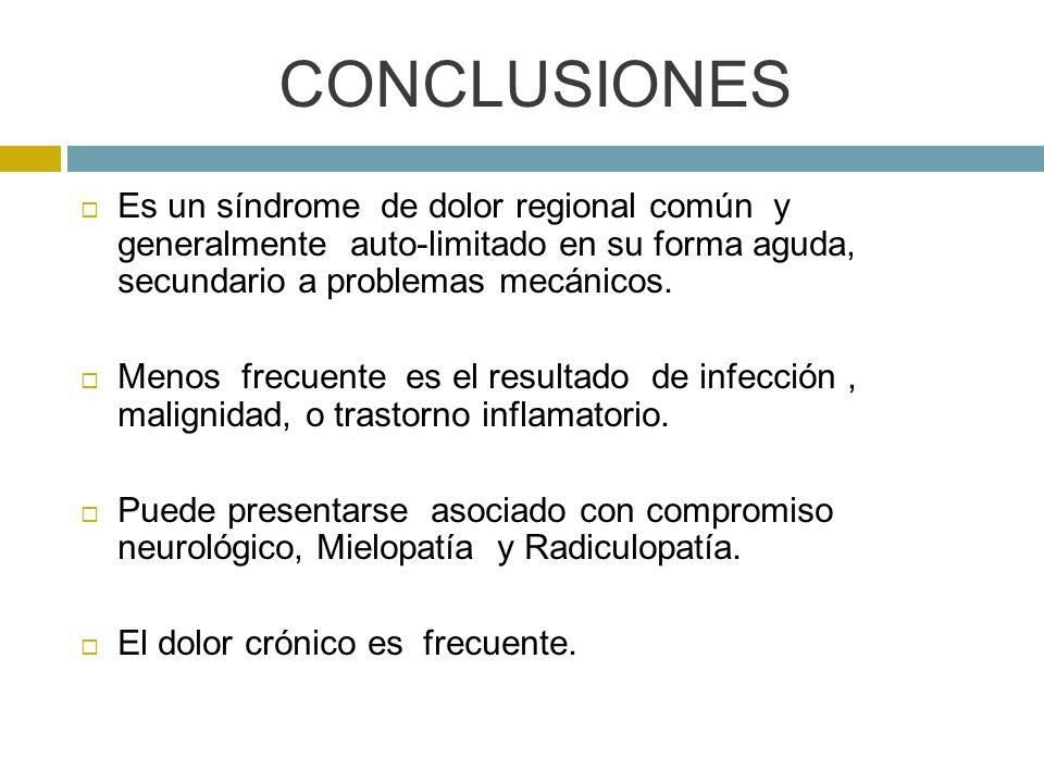 CONCLUSIONES Es un síndrome de dolor regional común y generalmente auto-limitado en su forma aguda, secundario a problemas mecánicos.