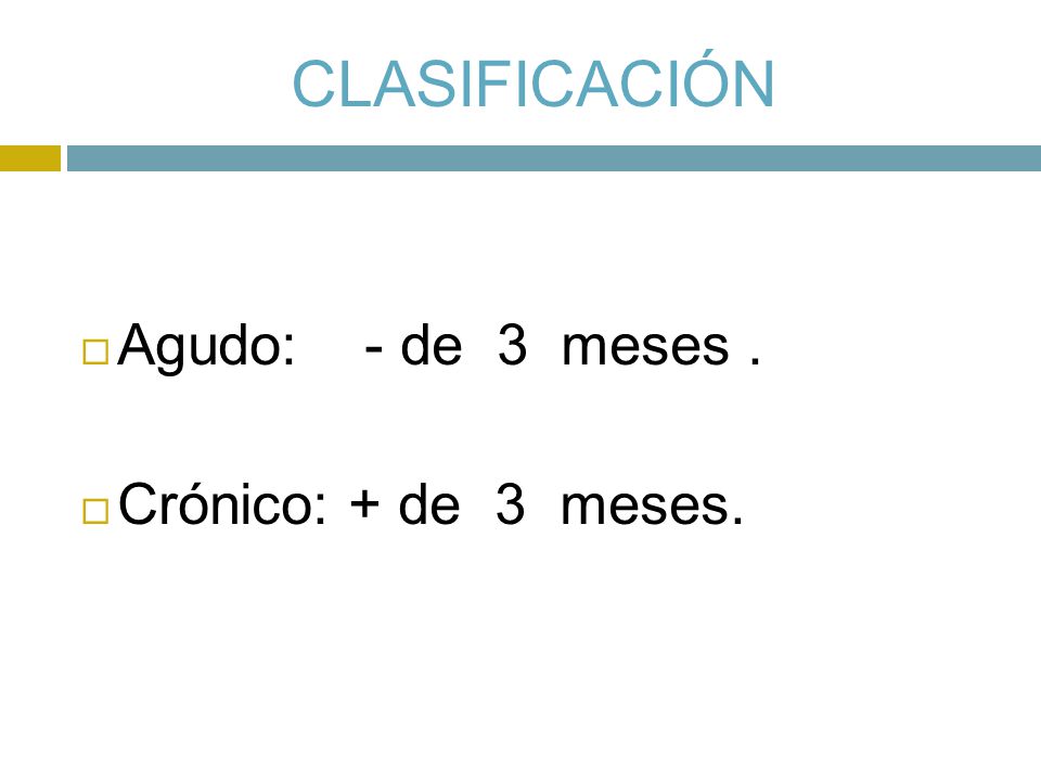 CLASIFICACIÓN Agudo: - de 3 meses . Crónico: + de 3 meses.