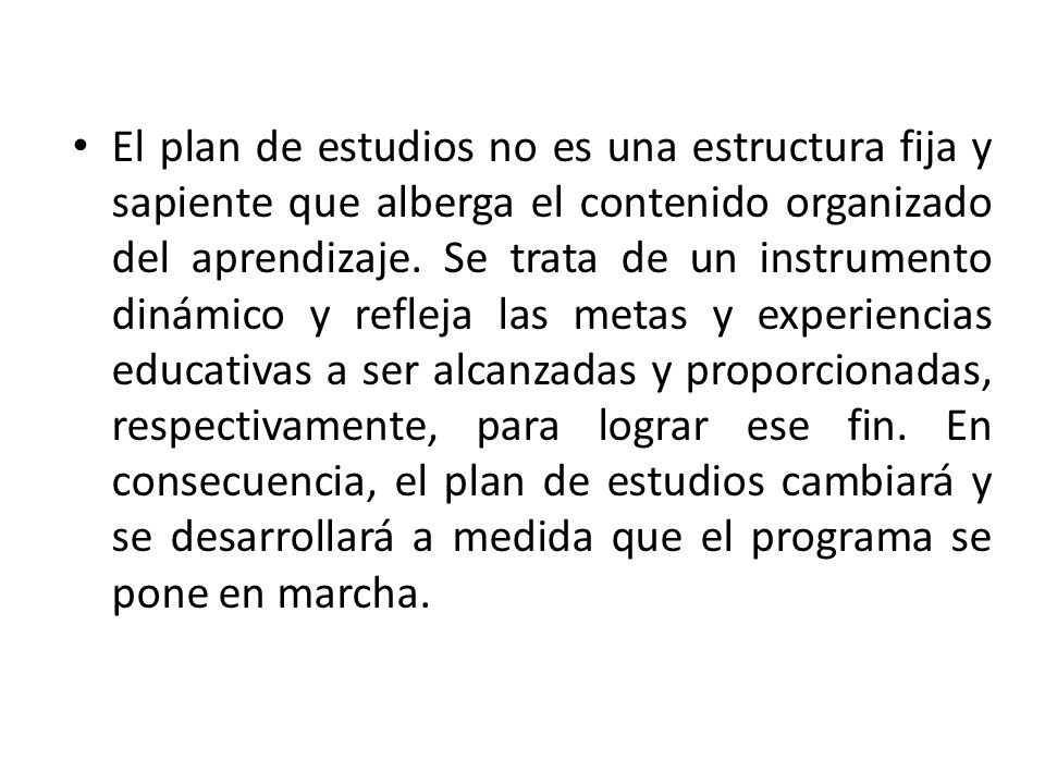 El plan de estudios no es una estructura fija y sapiente que alberga el contenido organizado del aprendizaje.