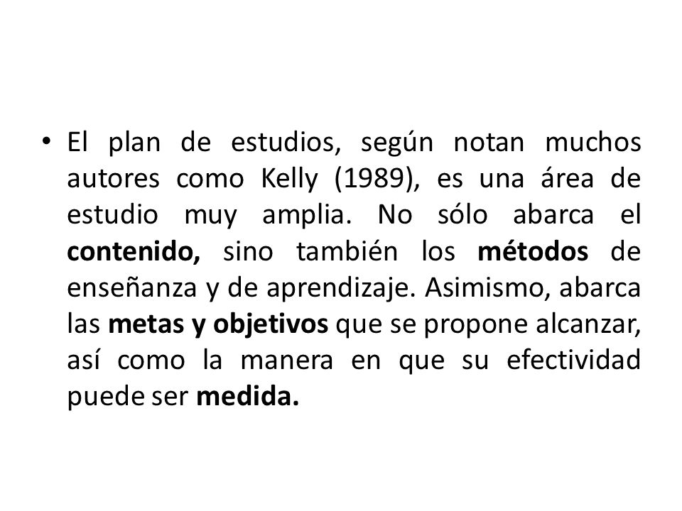 El plan de estudios, según notan muchos autores como Kelly (1989), es una área de estudio muy amplia.