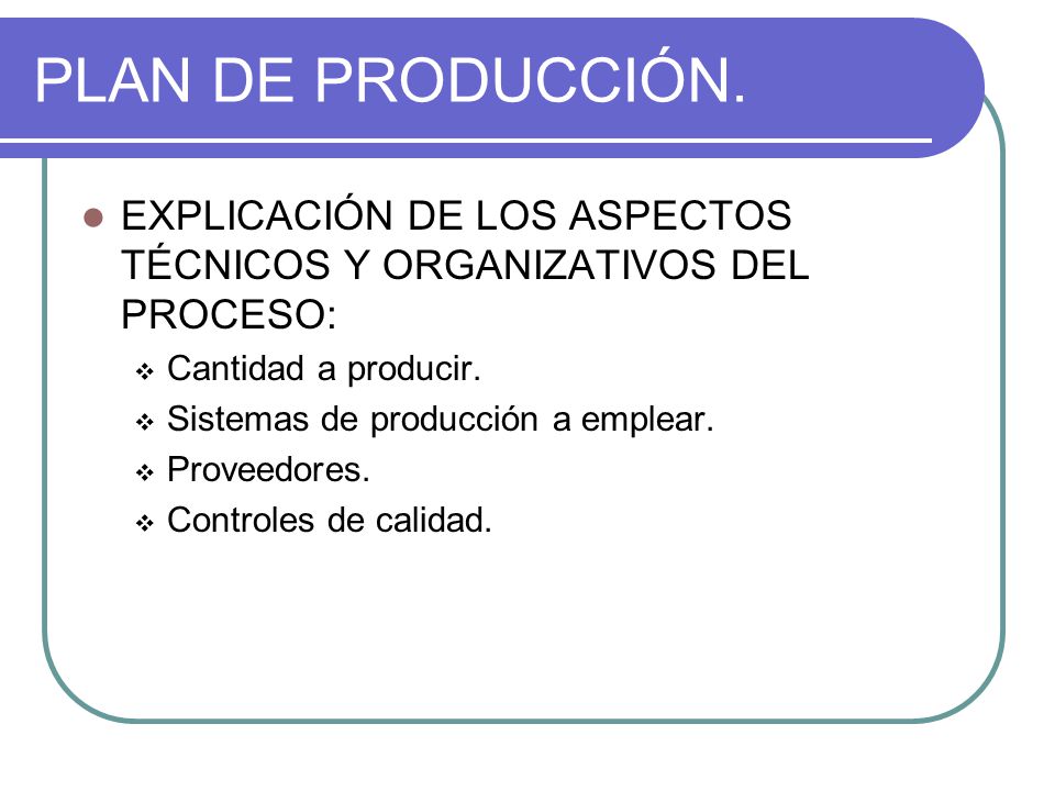 PLAN DE PRODUCCIÓN. EXPLICACIÓN DE LOS ASPECTOS TÉCNICOS Y ORGANIZATIVOS DEL PROCESO: Cantidad a producir.