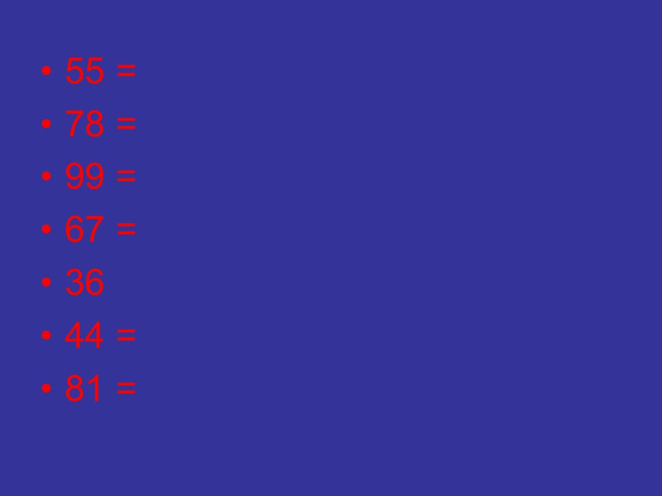 55 = 78 = 99 = 67 = = 81 =