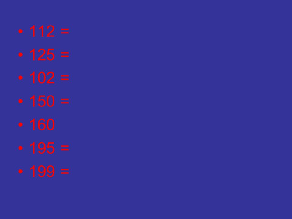 112 = 125 = 102 = 150 = = 199 =