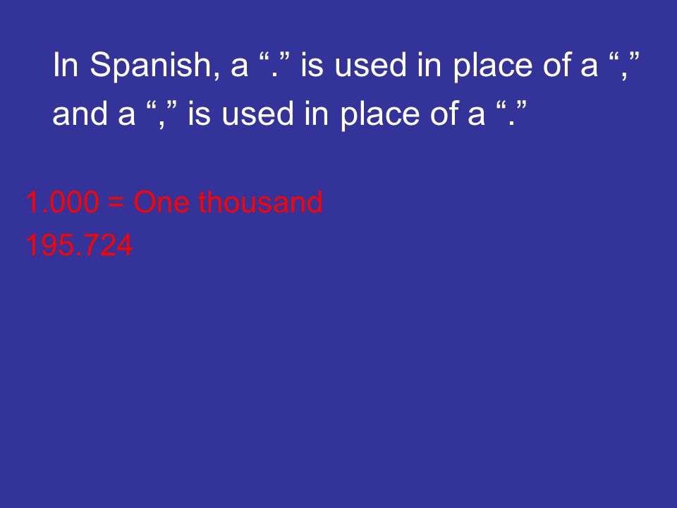 In Spanish, a . is used in place of a ,