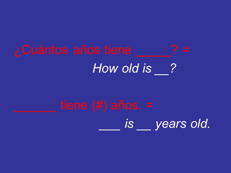 ¿Cuántos años tiene _____. = How old is __. ______ tiene (#) años