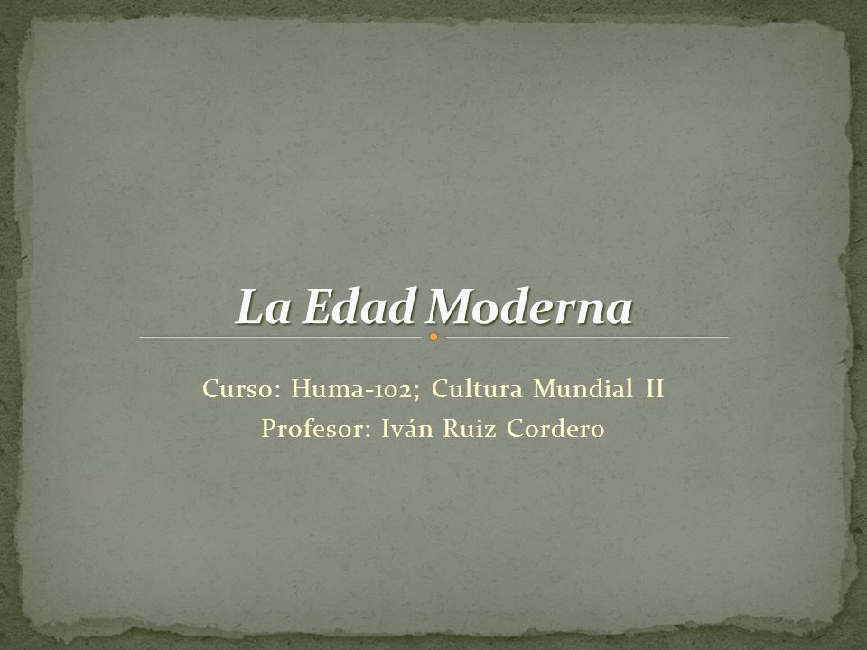 Curso: Huma-102; Cultura Mundial II Profesor: Iván Ruiz Cordero