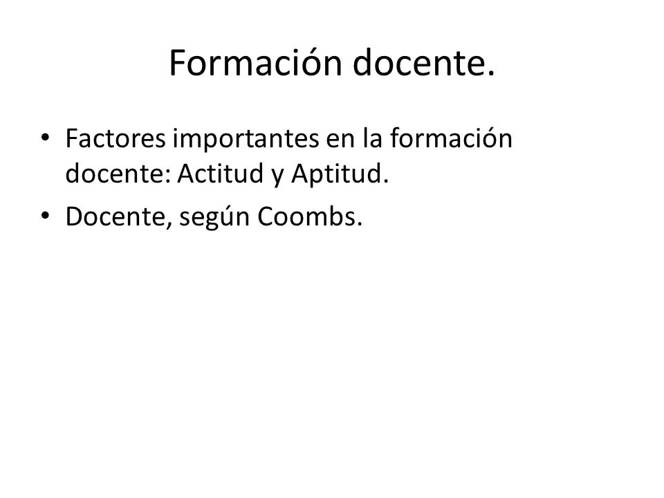 Formación docente. Factores importantes en la formación docente: Actitud y Aptitud.