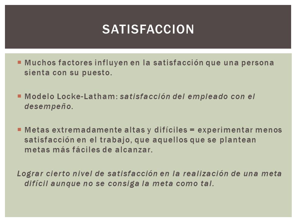 satisfaccion Muchos factores influyen en la satisfacción que una persona sienta con su puesto.