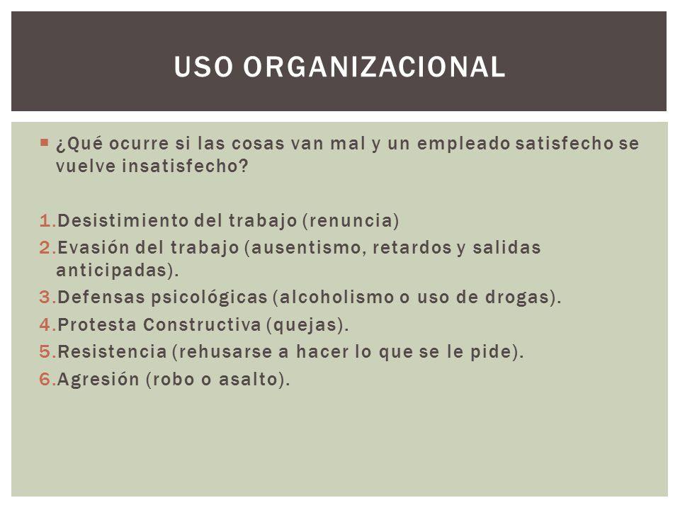 Uso organizacional ¿Qué ocurre si las cosas van mal y un empleado satisfecho se vuelve insatisfecho