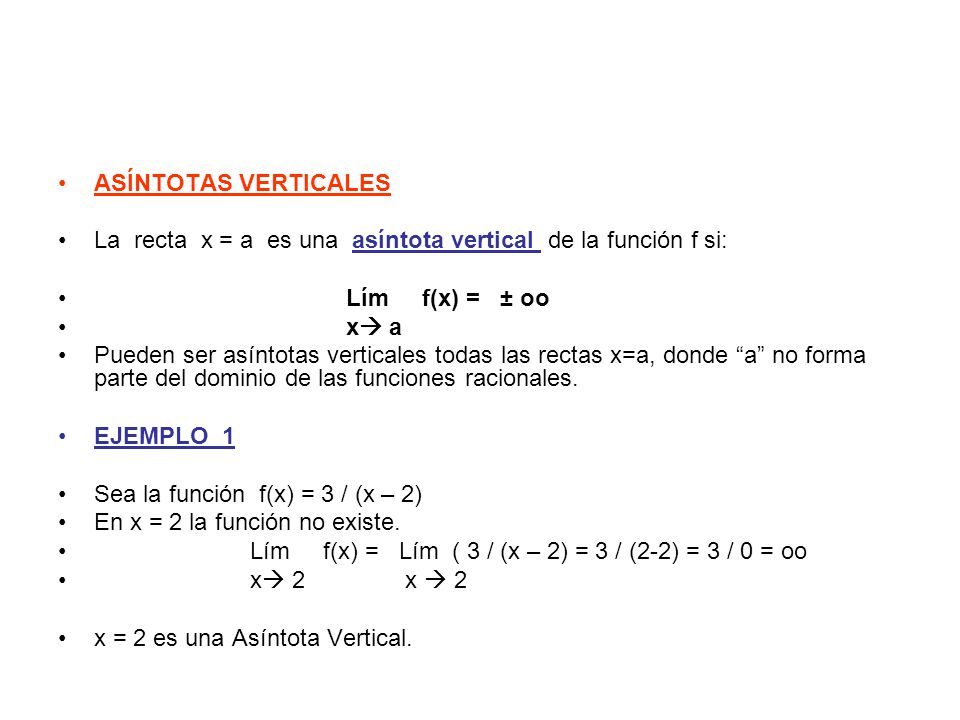 ASÍNTOTAS VERTICALES La recta x = a es una asíntota vertical de la función f si: Lím f(x) = ± oo.