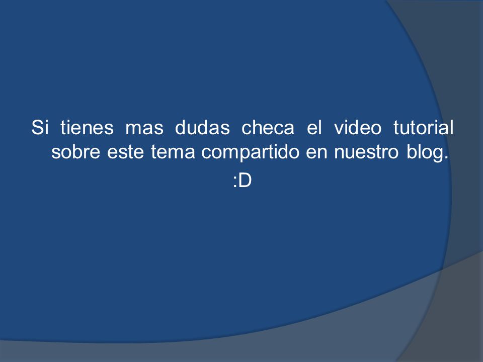 Si tienes mas dudas checa el video tutorial sobre este tema compartido en nuestro blog. :D