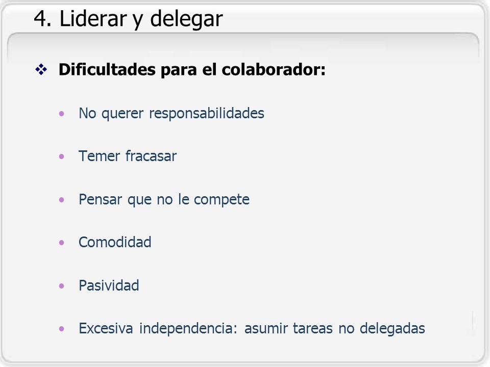 4. Liderar y delegar Dificultades para el colaborador: