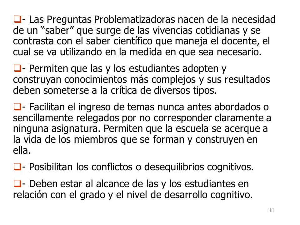 - Las Preguntas Problematizadoras nacen de la necesidad de un saber que surge de las vivencias cotidianas y se contrasta con el saber científico que maneja el docente, el cual se va utilizando en la medida en que sea necesario.