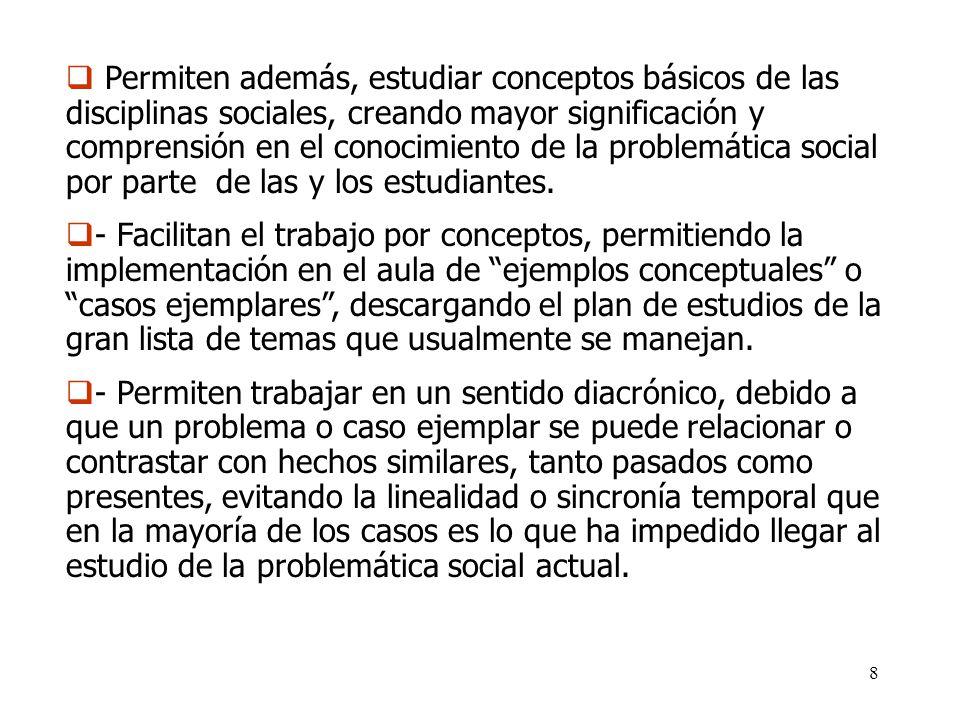 Permiten además, estudiar conceptos básicos de las disciplinas sociales, creando mayor significación y comprensión en el conocimiento de la problemática social por parte de las y los estudiantes.