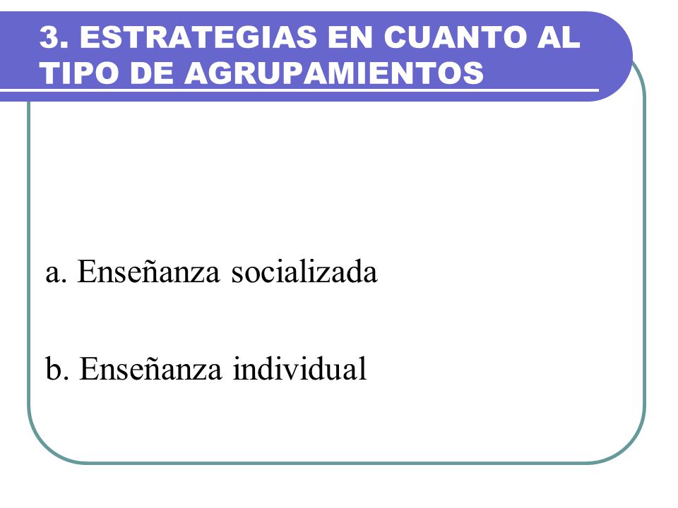 3. ESTRATEGIAS EN CUANTO AL TIPO DE AGRUPAMIENTOS