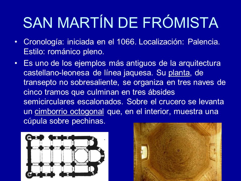 SAN MARTÍN DE FRÓMISTA Cronología: iniciada en el Localización: Palencia. Estilo: románico pleno.