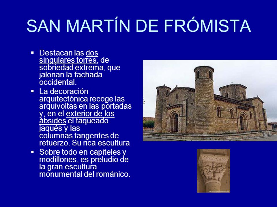 SAN MARTÍN DE FRÓMISTA Destacan las dos singulares torres, de sobriedad extrema, que jalonan la fachada occidental.