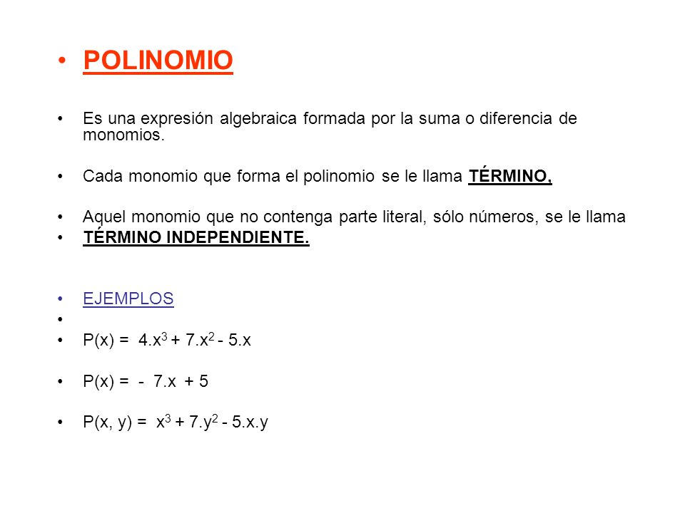 POLINOMIO Es una expresión algebraica formada por la suma o diferencia de monomios. Cada monomio que forma el polinomio se le llama TÉRMINO,