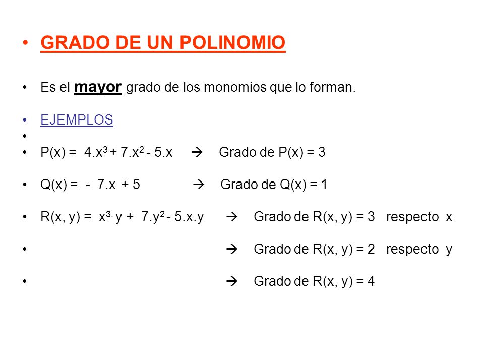 GRADO DE UN POLINOMIO Es el mayor grado de los monomios que lo forman.