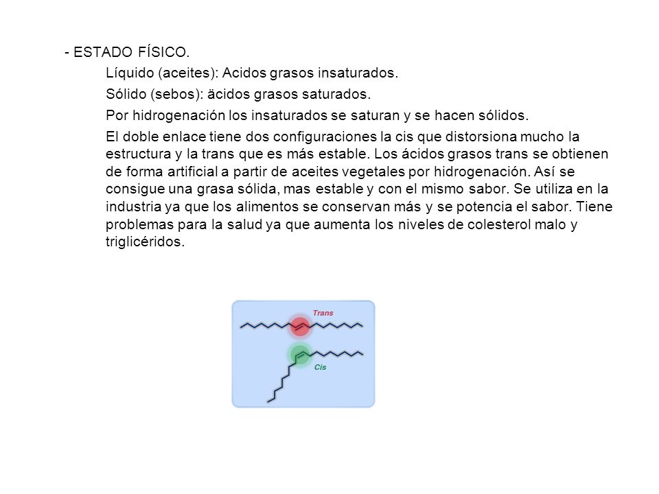 - ESTADO FÍSICO. Líquido (aceites): Acidos grasos insaturados. Sólido (sebos): äcidos grasos saturados.
