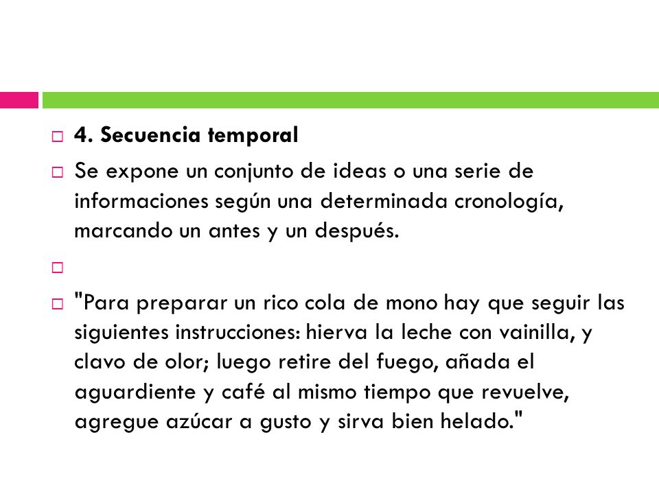 4. Secuencia temporal Se expone un conjunto de ideas o una serie de informaciones según una determinada cronología, marcando un antes y un después.