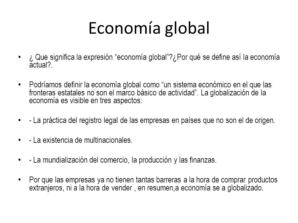 Economía global ¿ Que significa la expresión economía global ¿Por qué se define así la economía actual .