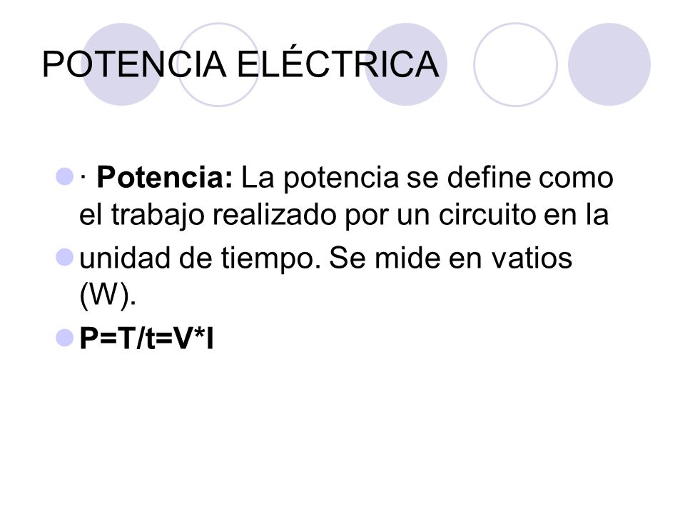 POTENCIA ELÉCTRICA · Potencia: La potencia se define como el trabajo realizado por un circuito en la.