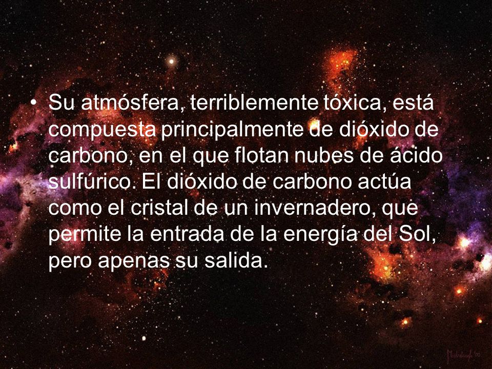 Su atmósfera, terriblemente tóxica, está compuesta principalmente de dióxido de carbono, en el que flotan nubes de ácido sulfúrico.