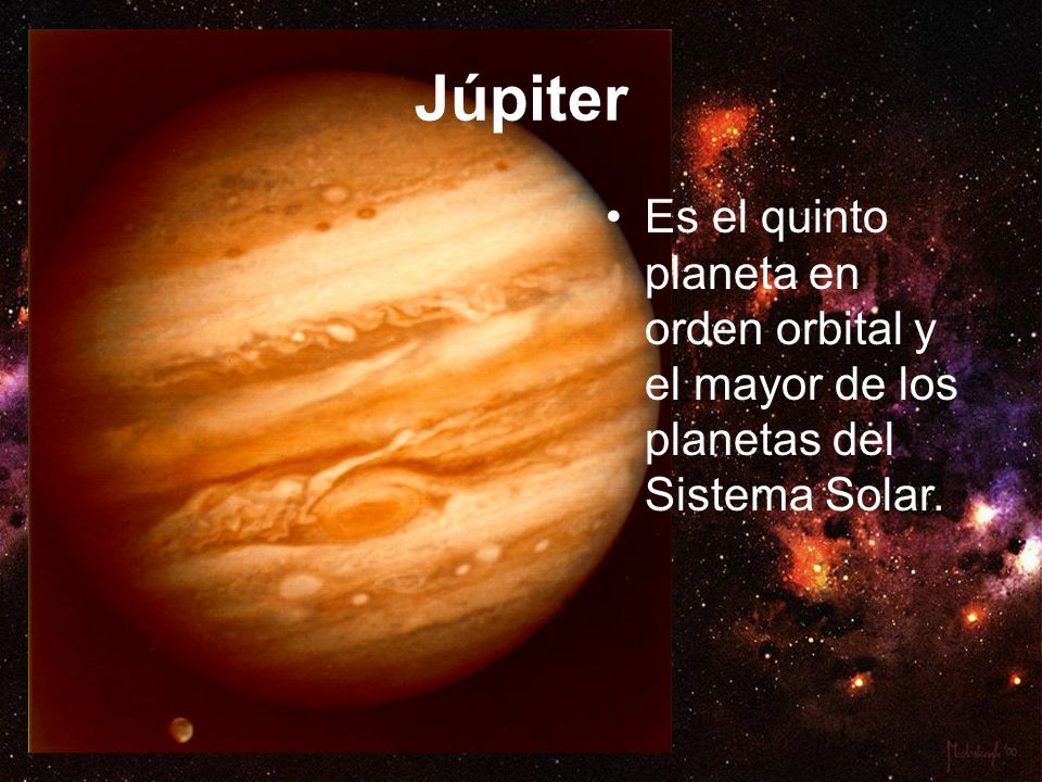 Júpiter Es el quinto planeta en orden orbital y el mayor de los planetas del Sistema Solar.