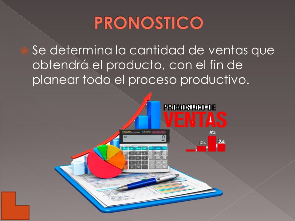 PRONOSTICO Se determina la cantidad de ventas que obtendrá el producto, con el fin de planear todo el proceso productivo.
