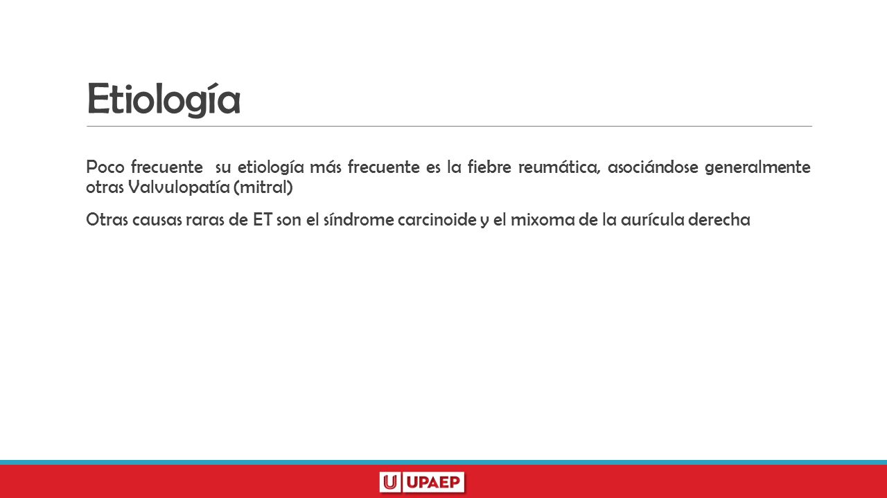Etiología Poco frecuente su etiología más frecuente es la fiebre reumática, asociándose generalmente otras Valvulopatía (mitral)