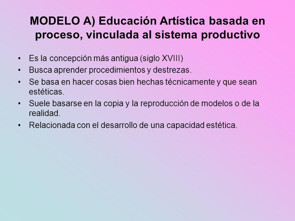 MODELO A) Educación Artística basada en proceso, vinculada al sistema productivo