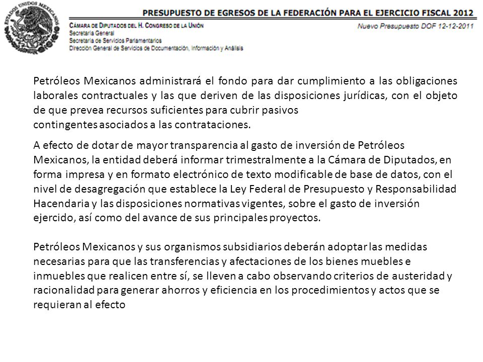 Petróleos Mexicanos administrará el fondo para dar cumplimiento a las obligaciones laborales contractuales y las que deriven de las disposiciones jurídicas, con el objeto de que prevea recursos suficientes para cubrir pasivos