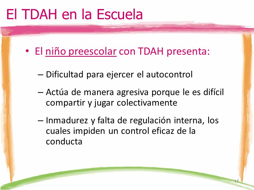El TDAH en la Escuela El niño preescolar con TDAH presenta:
