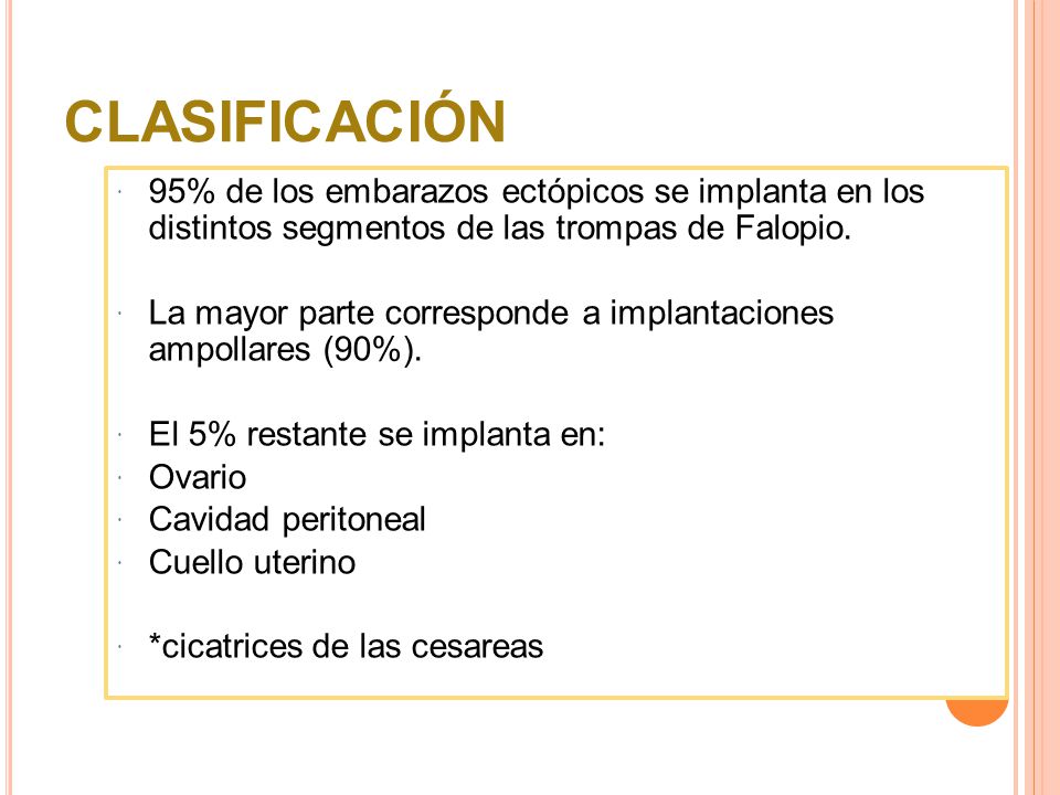 CLASIFICACIÓN 95% de los embarazos ectópicos se implanta en los distintos segmentos de las trompas de Falopio.