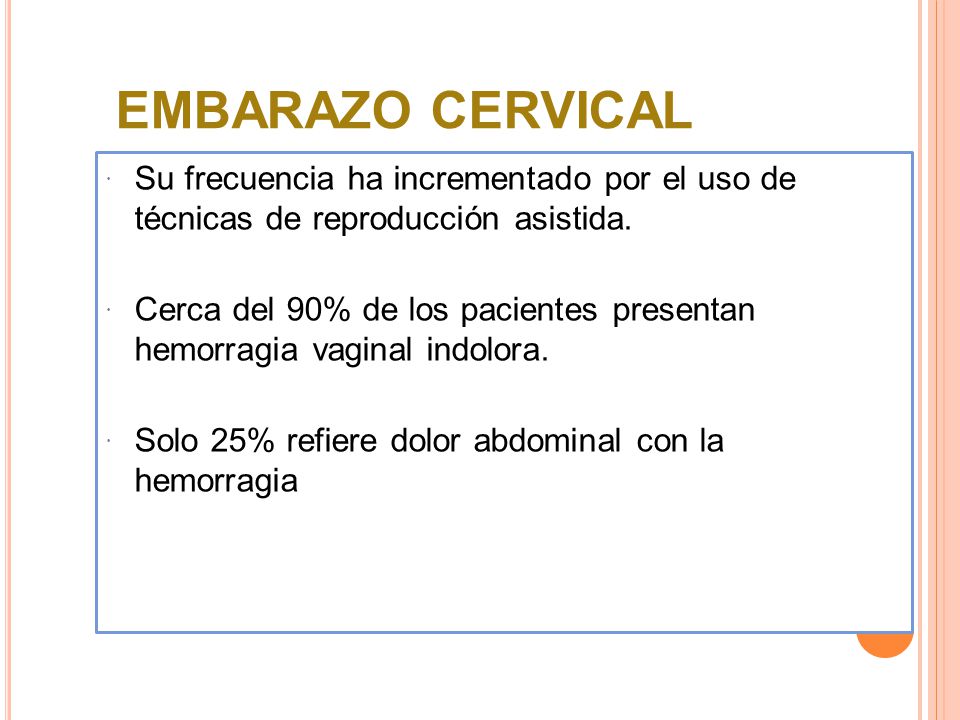 EMBARAZO CERVICAL Su frecuencia ha incrementado por el uso de técnicas de reproducción asistida.