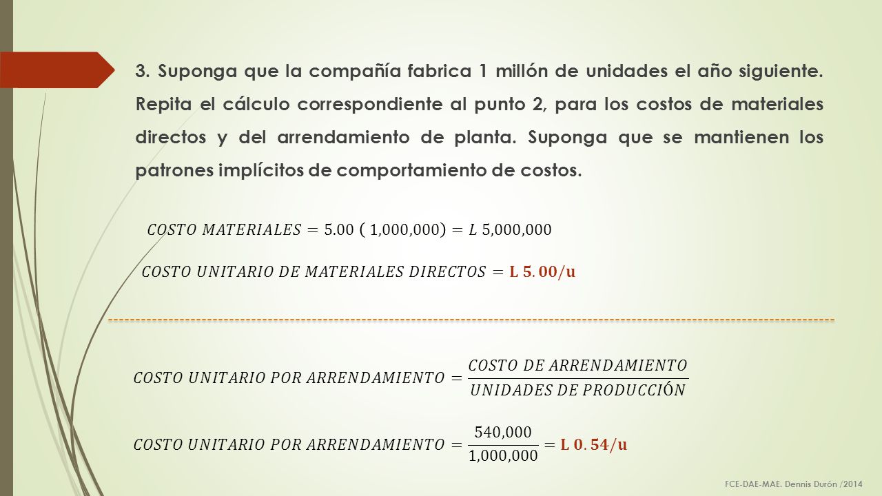 3. Suponga que la compañía fabrica 1 millón de unidades el año siguiente. Repita el cálculo correspondiente al punto 2, para los costos de materiales directos y del arrendamiento de planta. Suponga que se mantienen los patrones implícitos de comportamiento de costos.