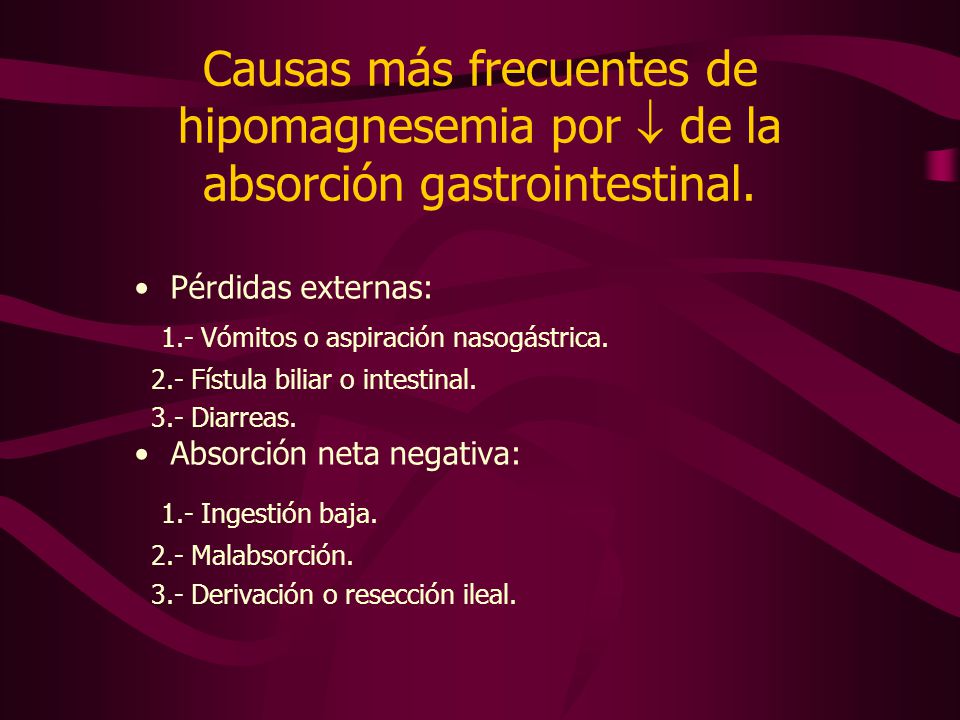 Causas más frecuentes de hipomagnesemia por  de la absorción gastrointestinal.